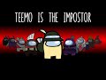 TEEMO IS THE IMPOSTOR AMONG US X LEAGUE OF LEGENDS CROSSOVER