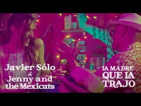 Javier Sólo feat. Jenny and the Mexicats - La Madre que la Trajo (Videoclip Oficial).