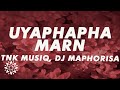 TNK MusiQ DJ Maphorisa Seun1401 Uyaphapha Marn Lyrics Ft Scotts Maphuma Kabelo Sings