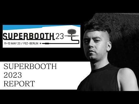 SUPERBOOTH 2023 REPORT