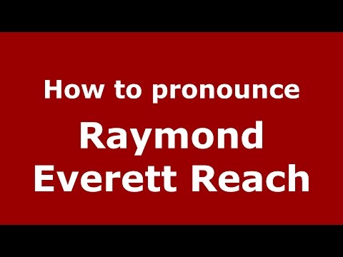 How to pronounce Raymond Everett Reach (American English/US)  - PronounceNames.com