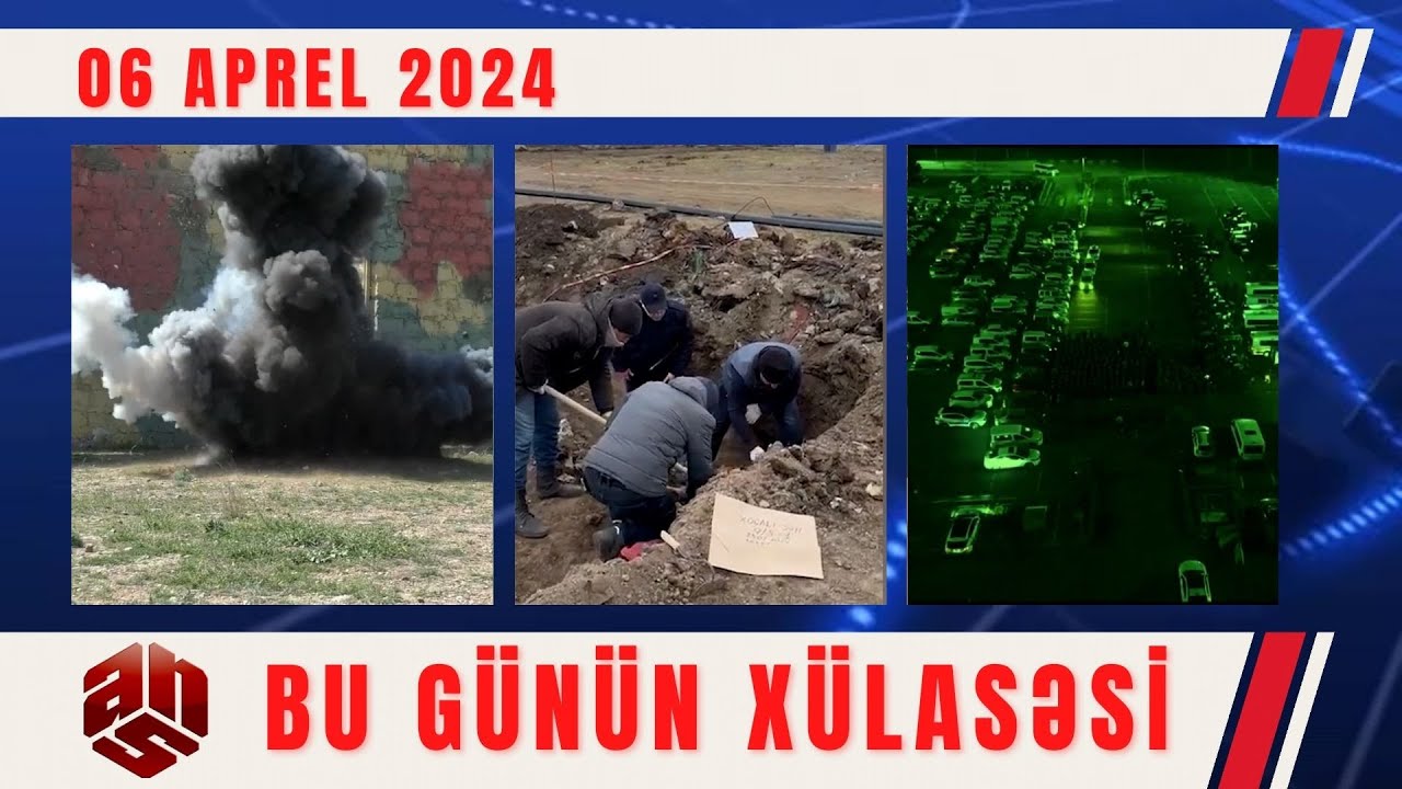 06.04.2024 ANS TV-nin videoxülasəsi II