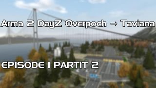 preview picture of video 'DayZ Saison 2 Épisode 1 P.2 | Arma 2 DayZ Overpoch → Taviana | Wouhou ^^'