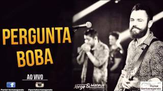 Jorge &amp; Mateus - Pergunta Boba - Part.  Maestro Pinocchio (Vídeo Oficial)