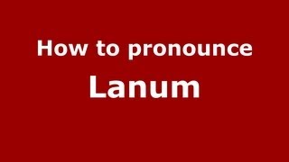 How to pronounce Lanum