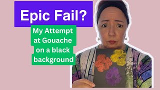 Epic Fail? My Attempt at Gouache on a Black Background