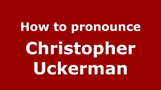 How to pronounce Christopher Uckerman