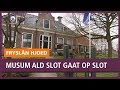 REPO: Museum Ald Slot in Wergea gaat dicht