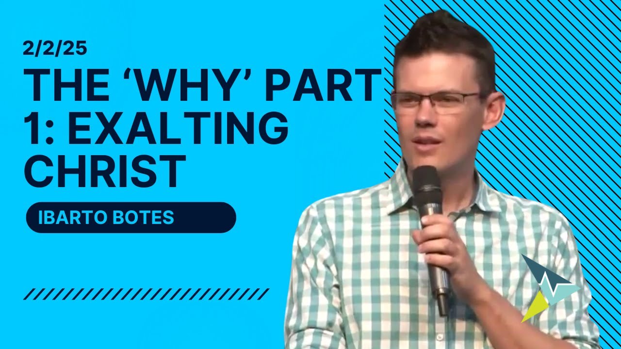 The 'WHY' Part 1: Exalting Christ - Ibarto Botes