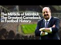 The Miracle of Istanbul: The Greatest Comeback in Football History