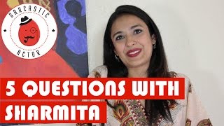 5 Questions with... Sharmita Bhattacharya ||| Sarcastic Actor video