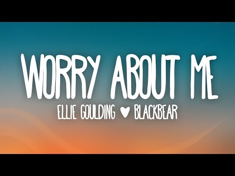Ellie Goulding, blackbear - Worry About Me (Lyrics)