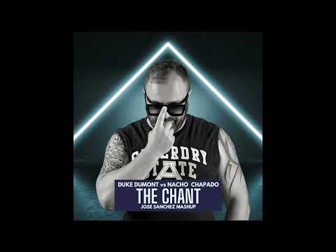 Duke Dumont vs Nacho Chapado -  The Chant - Jose Sanchez mashup
