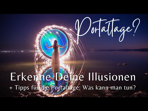 ✨Portaltage - es fallen die Schleier✨  Zeit der Klärung & Erkenne deine Illusionen - Was tun?✨