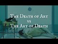 Art Matters The Death Of Art Vs The Art Of Death