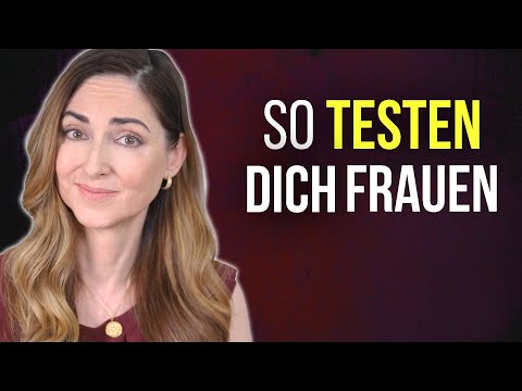 So testen dich Frauen - ein normales Verhalten der Partnerwahl