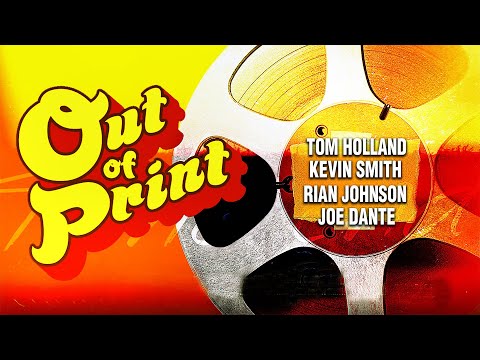 , title : 'Out Of Print | Tom Holland, Joe Dante, Kevin Smith, Rian Johnson | Full Movie | Documentary'