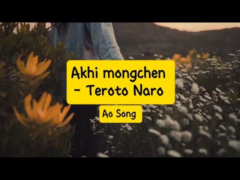 Akhi mongchen - Teroto Naro - Ao Song