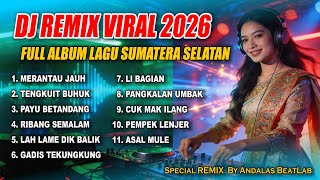 Download lagu FULL ALBUM DJ SUMATERA SELATAN | LAGU SUMSEL VIRAL 2026 | REMIX BY ANDALAS BEATLAB mp3