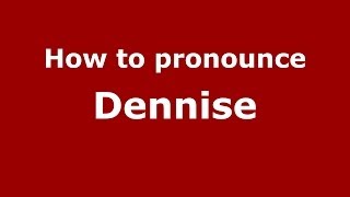How to pronounce Dennise