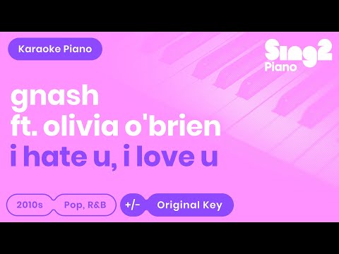 i hate u, i love u (Piano Karaoke Demo) gnash, Olivia O'Brien