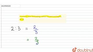 Convert the following ratios to percentages. `2:3` | Class 8 Maths | Doubtnut