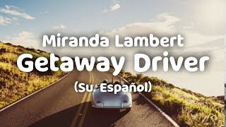 Miranda Lambert - Getaway Driver (Sub. Español)
