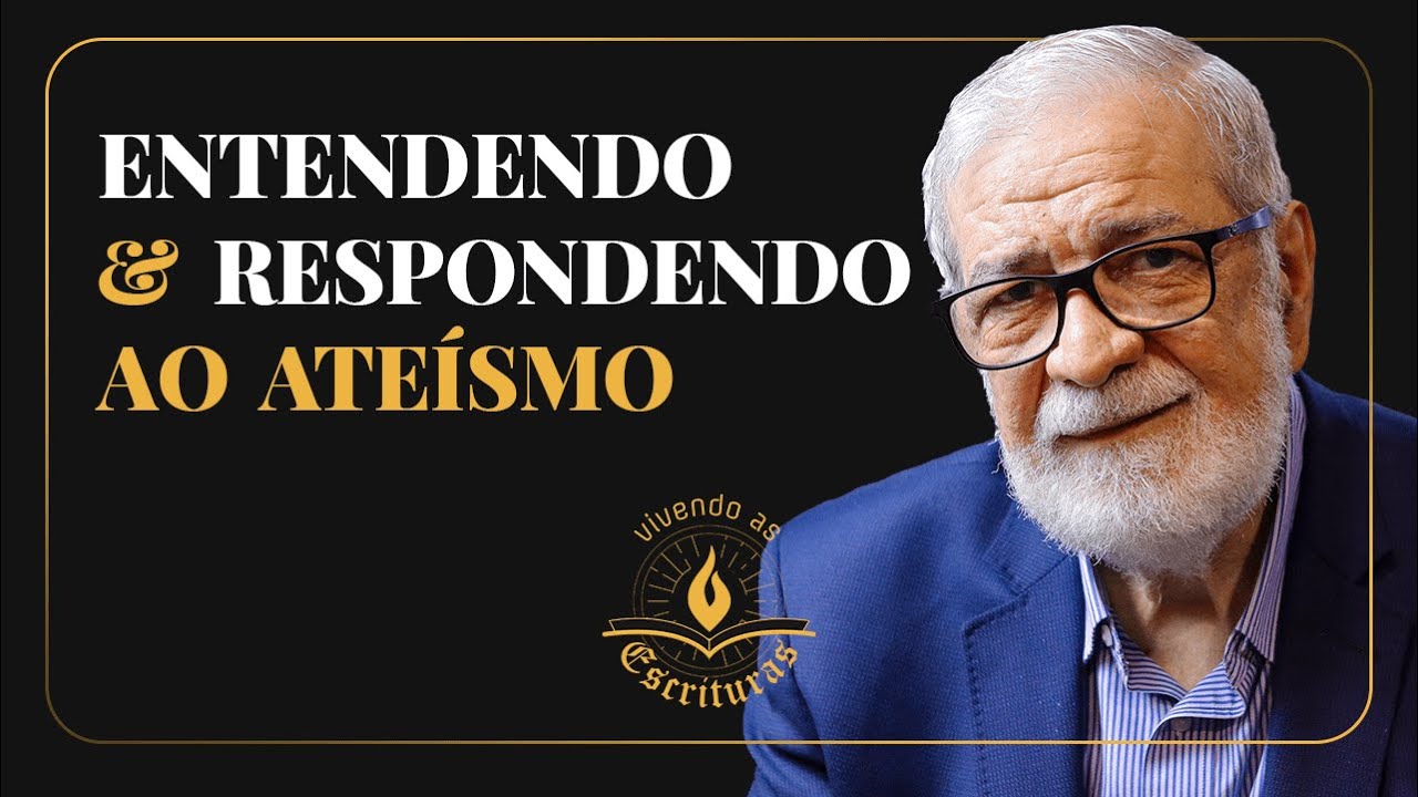 Entendendo e Respondendo ao Ateísmo - Augustus Nicodemus | #VivendoAsEscrituras