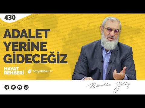 ADALET YERİNE GİDECEĞİZ [Hayat Rehberi-Nureddin Yıldız] 430. Ders