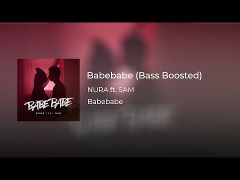 NURA ft. SAM - Babebabe (Bass Boosted)