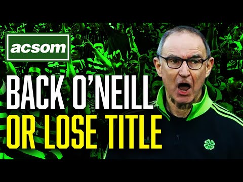 If the Board doesn't back O'Neill this week, they're giving up on title ACSOM A Celtic State of Mind