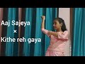 Aaj Sajeya x kithe reh gaya dance cover [ dance choreography by @laasya