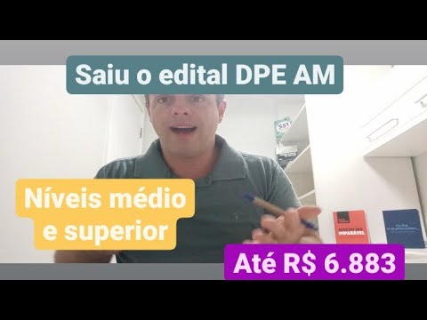 Saiu o edital DPE AM vagas níveis médio e superior - remuneração básica chega a R$ 6.883
