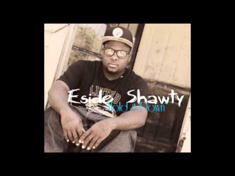 Eside Shawty - "Hold it down" body party Freestyle