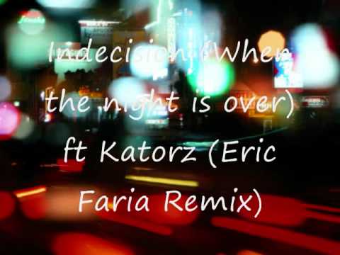 Indecision (When the night is over) ft. Katorz - Eric Faria Remix