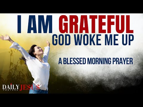 God, I Woke Up And I Am So Grateful - Pray This Morning Prayer Daily (THIS IS SO POWERFUL)