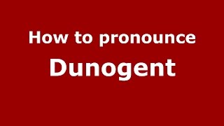 How to pronounce Dunogent