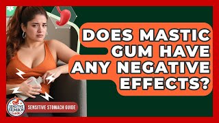 Does Mastic Gum Have Any Negative Effects - Sensitive Stomach Guide