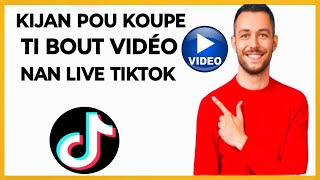 🟢 Kijan pou koupe ti bout vidéo nan live Tiktok