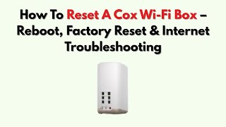 How To Reset A Cox Wi-Fi Box – Reboot, Factory Reset & Internet Troubleshooting
