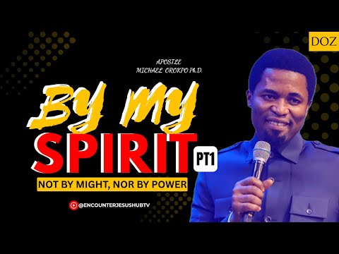 BY MY SPIRIT PART 1 | APOSTLE MICHAEL OROKPO
