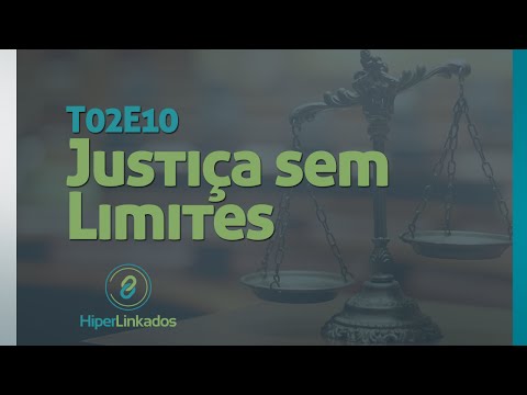 HIPERLINKADOS - T02E10 - Justiça sem Limites
