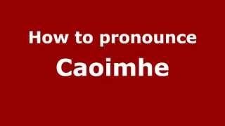 How to pronounce Caoimhe