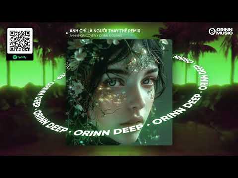 ANH CHỈ LÀ NGƯỜI THAY THẾ REMIX - MR. SIRO | ANH KHOA COVER x ORINN x GUANG