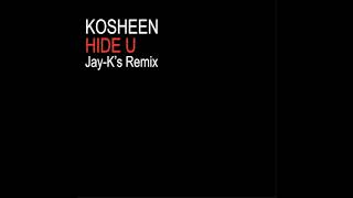 KOSHEEN - Hide U (Jay-K&#39;s Remix)