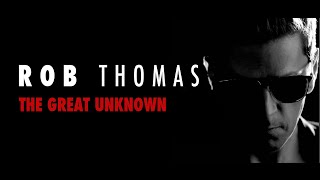 Rob Thomas - The Great Unknown (Video Edit)