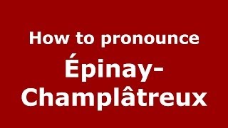 How to pronounce &eacute;pinay-Champl&acirc;treux