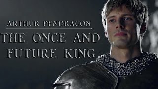 Arthur Pendragon ǁ The Once and Future King