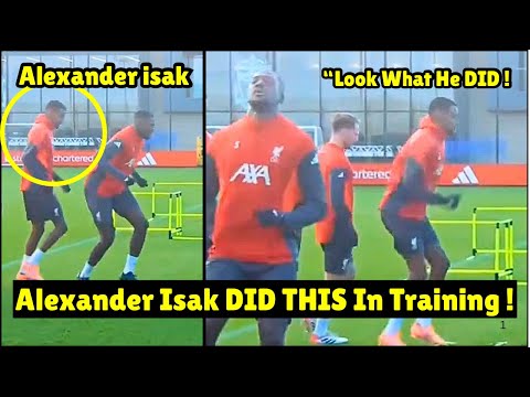 Alexander isak SHOCK Everyone as He DID THIS in Liverpool training today | look at this !