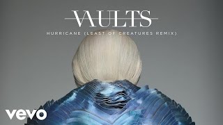 Vaults - Hurricane (Least Of Creatures Remix)